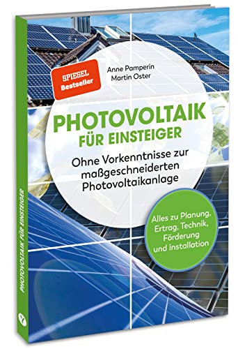 Photovoltaik für Einsteiger: SPIEGEL-Bestseller: Alles zu Planung, Ertrag, Technik, Förderung und Installation. Infos zu Stromspeicher & Einspeisung, sowie Steuer, Gewerbeanmeldung & Versicherung